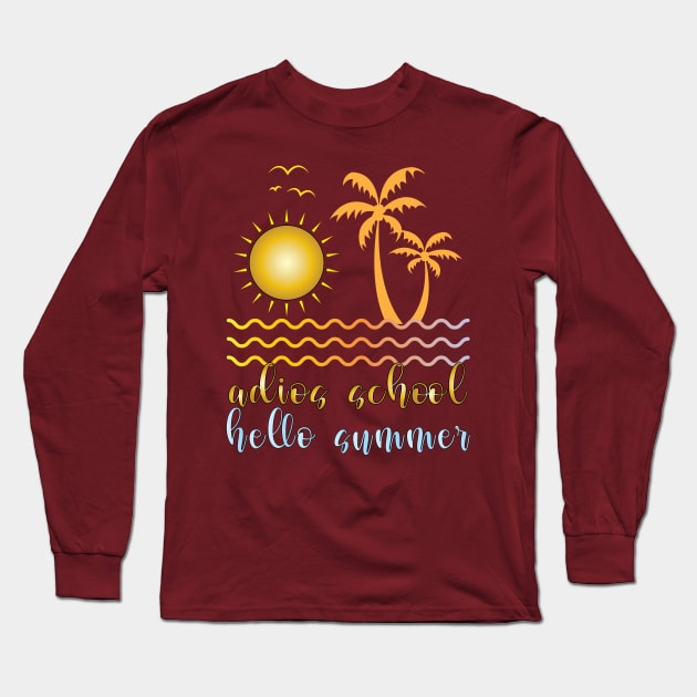 Adios School Hello Summer Long Sleeve T-Shirt by ArticArtac